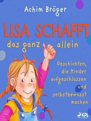 cover image of Lisa schafft das ganz allein--Geschichten, die Kinder aufgeschlossen und selbstbewusst machen